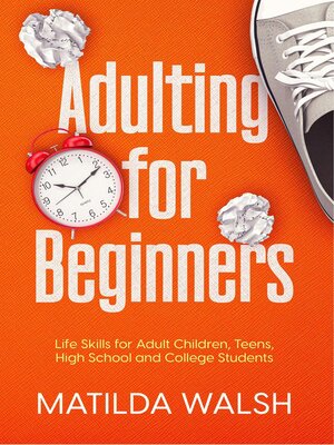 cover image of Adulting for Beginners--Life Skills for Adult Children, Teens, High School and College Students | the Grown-up's Survival Gift